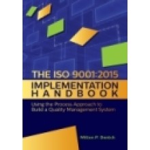 The ISO 9001:2015 Implementation Handbook : Using the Process Approach to Build a Quality Management System